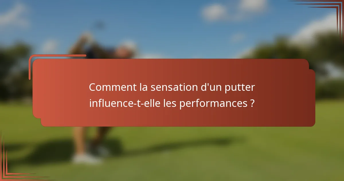 Comment la sensation d'un putter influence-t-elle les performances ?