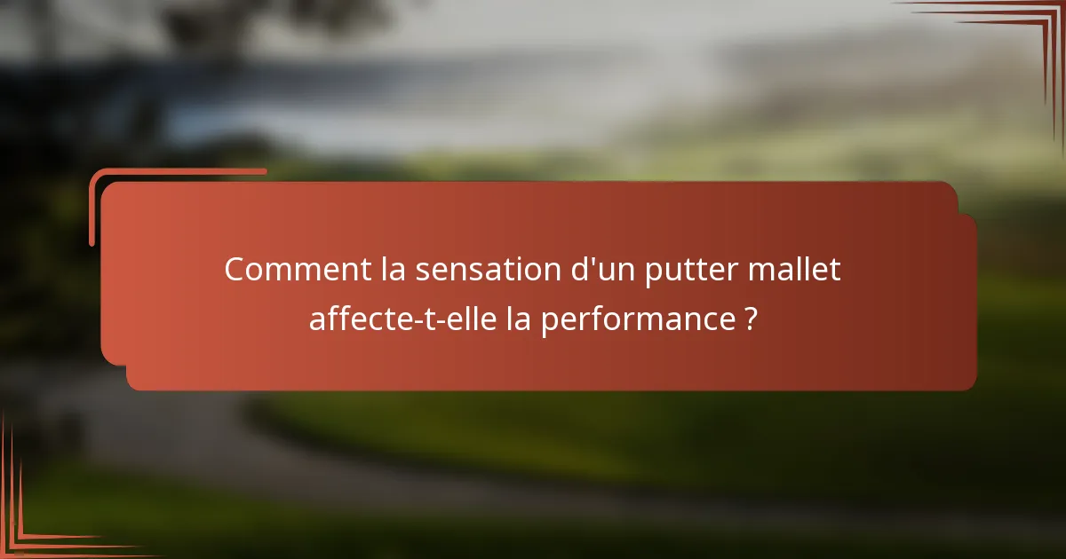 Comment la sensation d'un putter mallet affecte-t-elle la performance ?